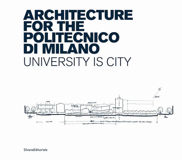 Architecture for the Politecnico di Milano University is city, Silvana Editoriale