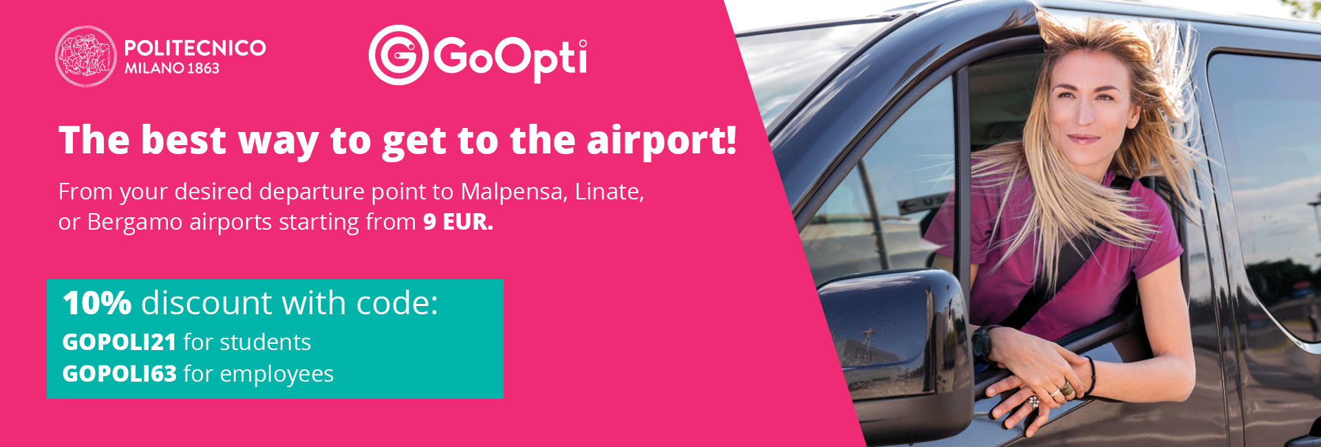 The best way to get to the airport! From your desired departure point to Malpensa, Linate or Bergamo airports starting from 9€.  10% discount with code: GOPOLI21 for students; GOPOLI63 for employees